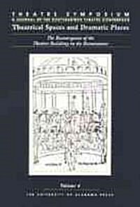 Theatre Symposium, Vol. 4: Theatrical Spaces and Dramatic Spaces: The Reemergence of the Theatre Building in the Renaissance (Paperback)