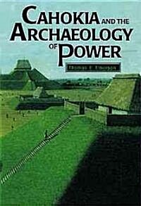 Cahokia and the Archaeology of Power (Paperback)