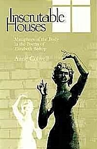 Inscrutable Houses: Metaphors of the Body in the Poems of Elizabeth Bishop (Paperback)