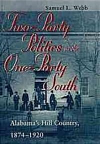 Two-Party Politics in the One-Party South: Alabamas Hill Country, 1874-1920 (Hardcover)