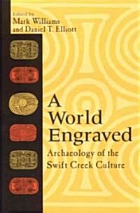 A World Engraved: Archaeology of the Swift Creek Culture (Paperback, First Edition)