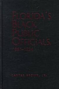 Floridas Black Public Officials, 1867-1924 (Hardcover)