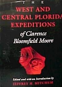 The West and Central Florida Expeditions of Clarence Bloomfield Moore (Paperback)