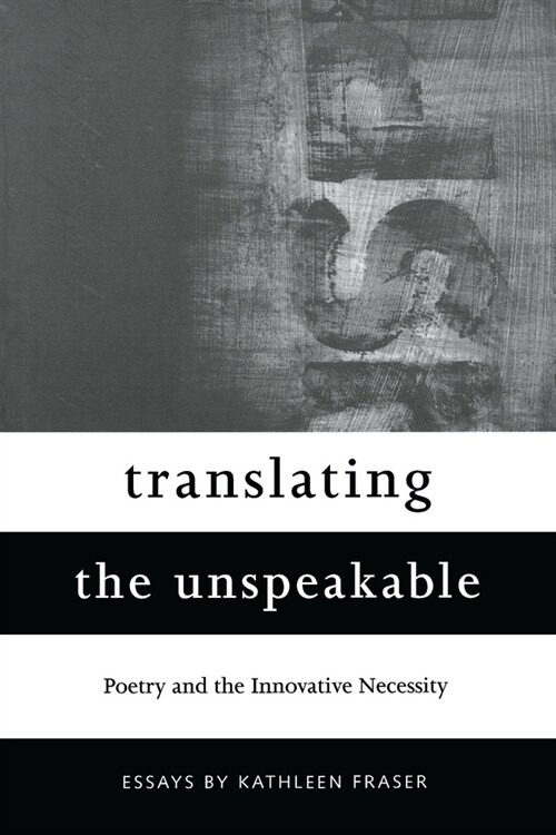Translating the Unspeakable: Poetry and the Innovative Necessity (Paperback, First Edition)