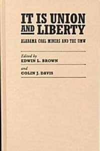 It Is Union and Liberty: Alabama Coal Miners, 1898-1998 (Hardcover)