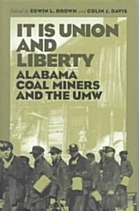 It Is Union and Liberty: Alabama Coal Miners, 1898-1998 (Paperback)