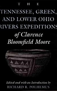 The Tennessee, Green, and Lower Ohio Rivers Expeditions of Clarence Bloomfield Moore (Paperback)