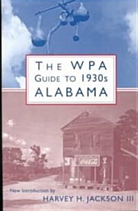 The Wpa Guide to 1930s Alabama (Paperback, First Edition)