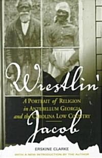 Wrestlin Jacob: A Portrait of Religion in Antebellum Georgia and the Carolina Low Country (Paperback)