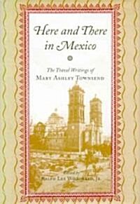 Here and There in Mexico: The Travel Writings of Mary Ashley Townsend (Hardcover)