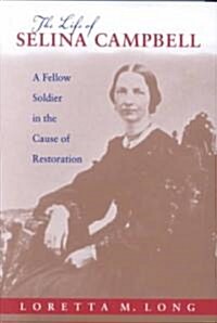 [중고] The Life of Selina Campbell: A Fellow Soldier in the Cause of Restoration (Hardcover)