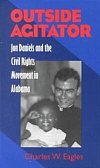 Outside Agitator: Jon Daniels and the Civil Rights Movement in Alabama (Paperback)