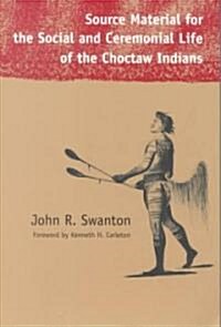 Source Material for the Social and Ceremonial Life of the Choctaw Indians (Paperback)