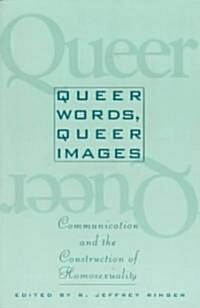 Queer Words, Queer Images: Communication and the Construction of Homosexuality (Paperback)