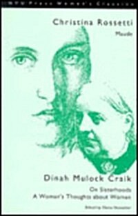 Christina Rossetti: Maude and Dinah Mulock Craik: on Sisterhoods and a Womans Thoughts about Women (Hardcover)