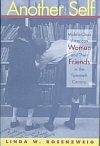 Another Self: Middle-Class American Women and Their Friends in the Twentieth Century (Hardcover)