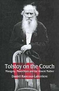 Tolstoy on the Couch: Misogyny, Masochism, and the Absent Mother (Hardcover)