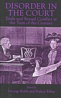 Disorder in the Court: Trials and Sexual Conflict at the Turn of the Century (Hardcover)