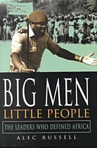 Big Men, Little People: The Leaders Who Defined Africa (Hardcover)