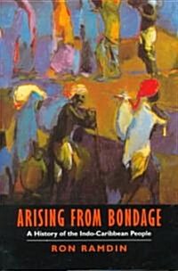 Arising from Bondage: A History of the Indo-Caribbean People (Hardcover)