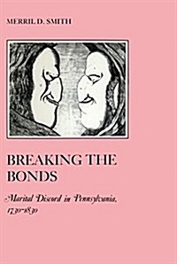 Breaking the Bonds: Marital Discord in Pennsylvania, 1730-1830 (Hardcover)