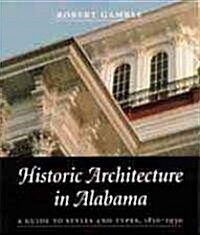 Historic Architecture in Alabama: A Guide to Styles and Types, 1810-1930 (Paperback)