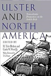 Ulster and North America: Transatlantic Perspectives on the Scotch Irish (Paperback, First Edition)