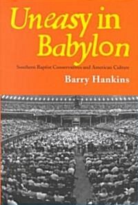 Uneasy in Babylon: Southern Baptist Conservatives and American Culture (Hardcover)