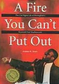 A Fire You Cant Put Out: The Civil Rights Life of Birminghams Reverend Fred Shuttlesworth (Paperback, First Edition)