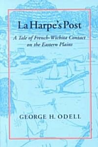 La Harpes Post: Tales of French-Wichita Contact on the Eastern Plains (Paperback)