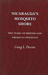 Nicaraguas Mosquito Shore: The Years of British and American Presence (Paperback)