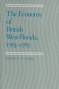 The Economy of British West Florida, 1763-1783 (Paperback, First Edition)