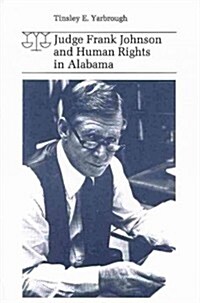 Judge Frank Johnson and Human Rights in Alabama (Paperback, First Edition)