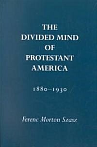 The Divided Mind of Protestant America, 1880-1930 (Paperback)