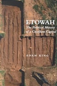 Etowah: The Political History of a Chiefdom Capital (Paperback)
