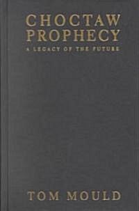 Choctaw Prophecy: A Legacy for the Future (Hardcover)