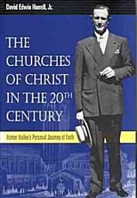 The Churches of Christ in the 20th Century: Homer Haileys Personal Journey of Faith (Paperback)