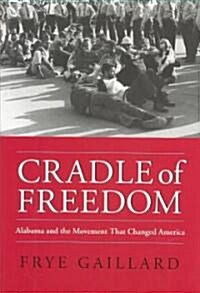 Cradle of Freedom: Alabama and the Movement That Changed America (Hardcover)