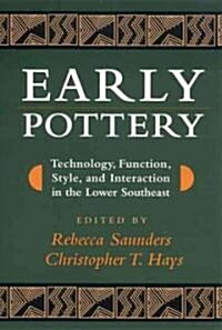 Early Pottery: Technology, Function, Style, and Interaction in the Lower Southeast (Hardcover)