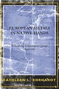European Metals in Native Hands: Rethinking Technological Change 1640-1683 (Hardcover, 2)