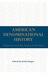 American Denominational History: Perspectives on the Past, Prospects for the Future (Hardcover)