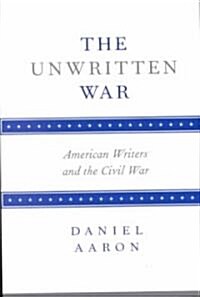 The Unwritten War: American Writers and the Civil War (Paperback)