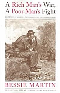 A Rich Mans War, a Poor Mans Fight: Desertion of Alabama Troops from the Confederate Army (Paperback)