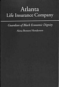 Atlanta Life Insurance: Guardian of Black Economic Dignity (Paperback, First Edition)
