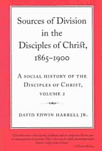 Sources of Division in the Disciples of Christ, 1865-1900: A Social History of the Disciples of Christ, Volume 2 Volume 2 (Paperback, First Edition)