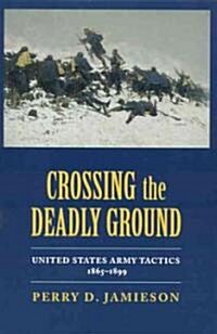 Crossing the Deadly Ground: United States Army Tactics, 1865-1899 (Paperback)