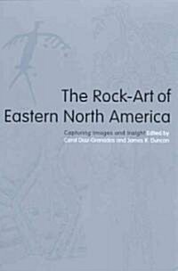 The Rock-Art of Eastern North America: Capturing Images and Insight (Paperback, First Edition)