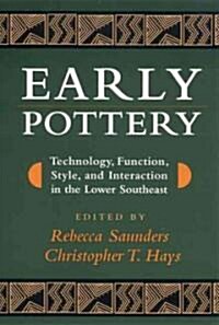 Early Pottery: Technology, Function, Style, and Interaction in the Lower Southeast (Paperback)