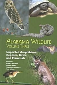 Alabama Wildlife: Imperiled Amphibians, Reptiles, Birds, and Mammals (Paperback)