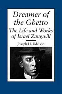 Dreamer of the Ghetto: The Life and Works of Israel Zangwill (Paperback, First Edition)